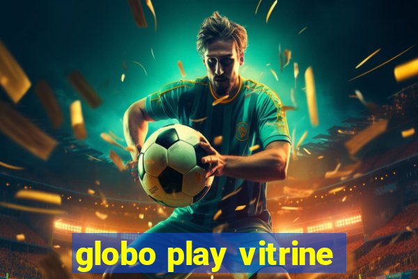 globo play vitrine